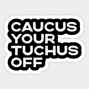 Caucus Your Tuchus Off Distressed Text Sticker